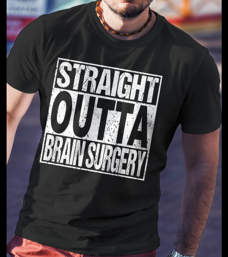 STRAIGHT OUTTA BRAIN SURGERY Funny Survivor Post T-Shirt