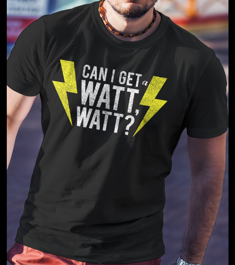 Can I Get A Watt Watt Electrician Lightning Bolt Fun Electricity Humor T-Shirt