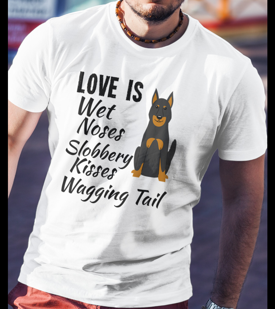 Love Is Wet Noses Slobbery Kisses Wagging Tail Doberman Pinscher I Love My Dog Dobie T-Shirt