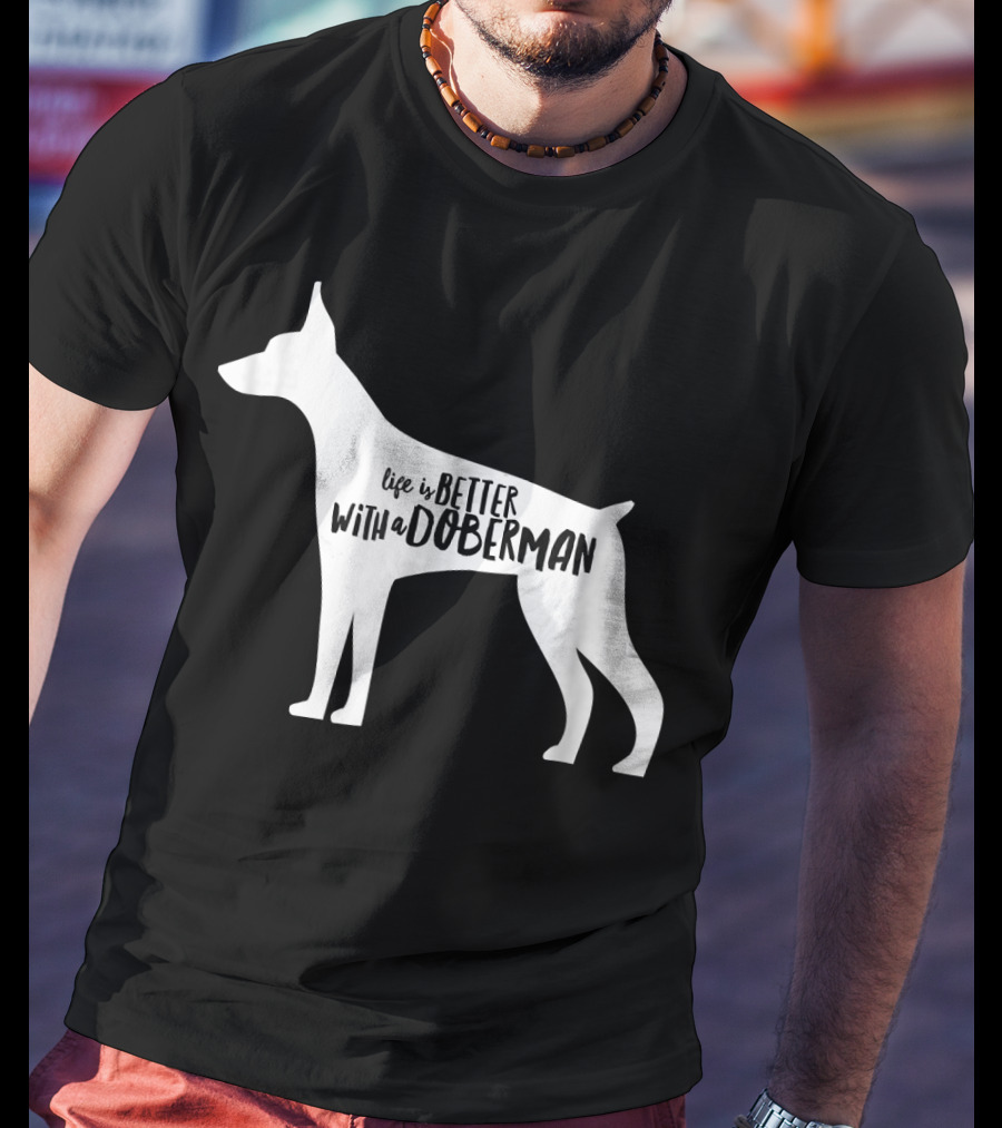 Life Is Better With A Doberman T-Shirt