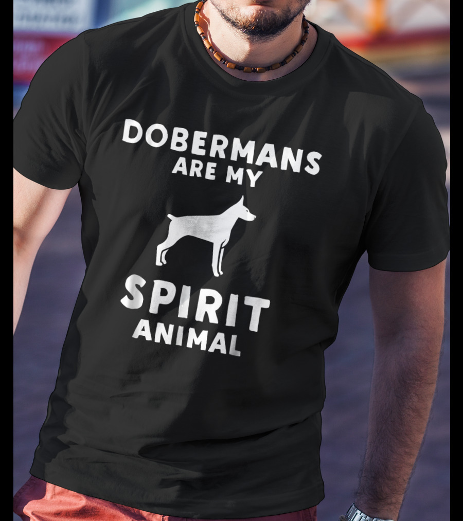 Dobermans Are My Spirit Animal T-Shirt
