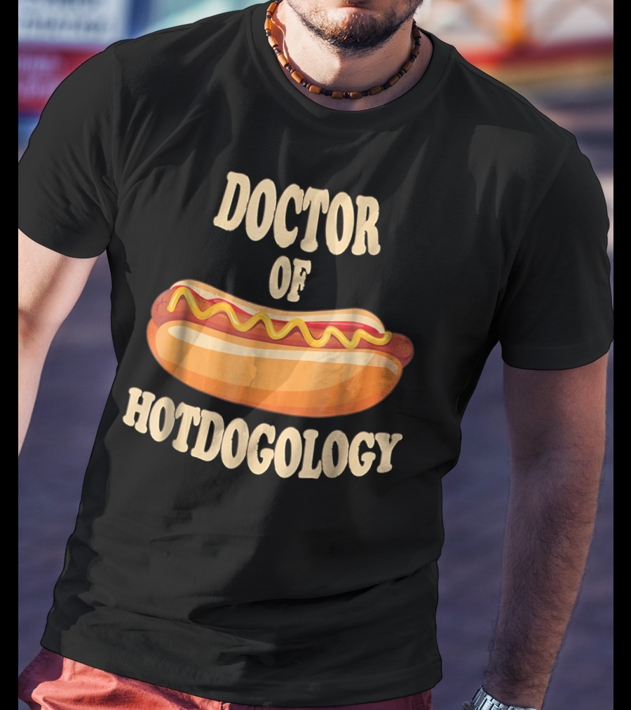Doctor Of Hotdogology Hotdogolist Hot Dog T-Shirt