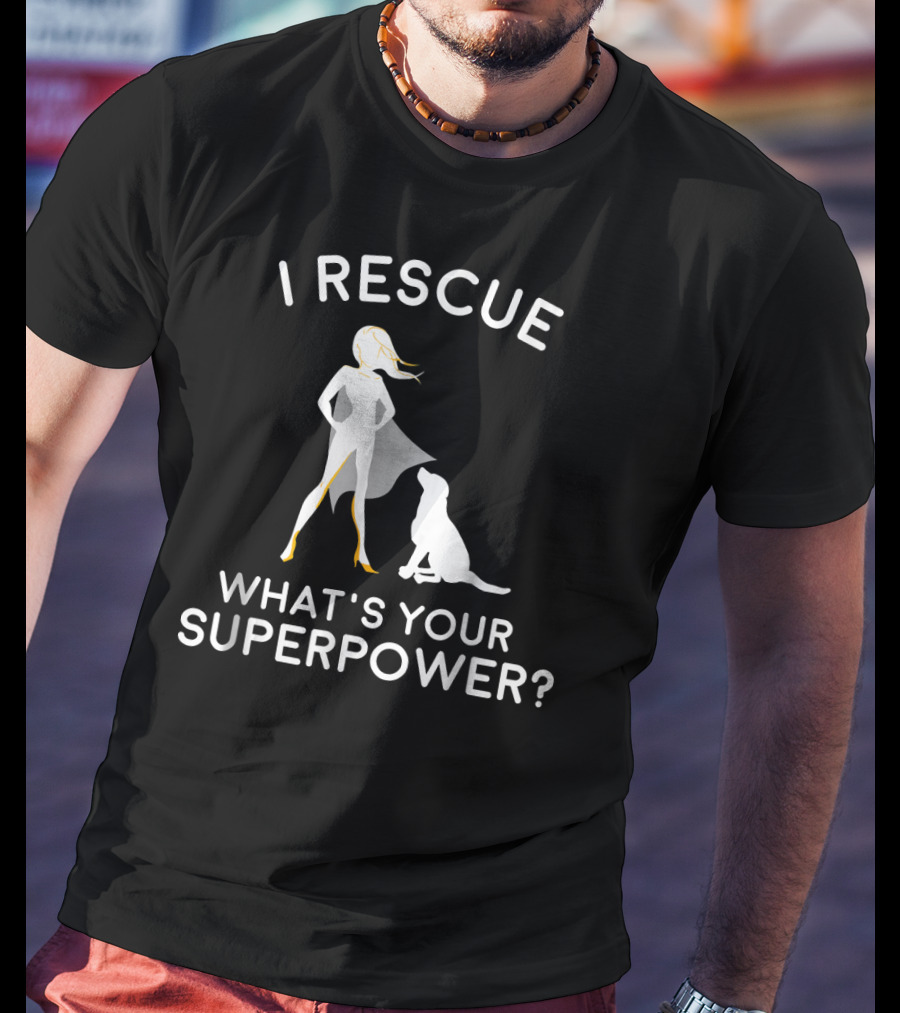I Rescue What's Your Superpower Dog Rescue Superhero T-Shirt