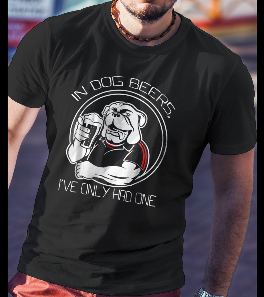 In Dog Beers I've Only Had One Bulldog With Beer Glass T-Shirt