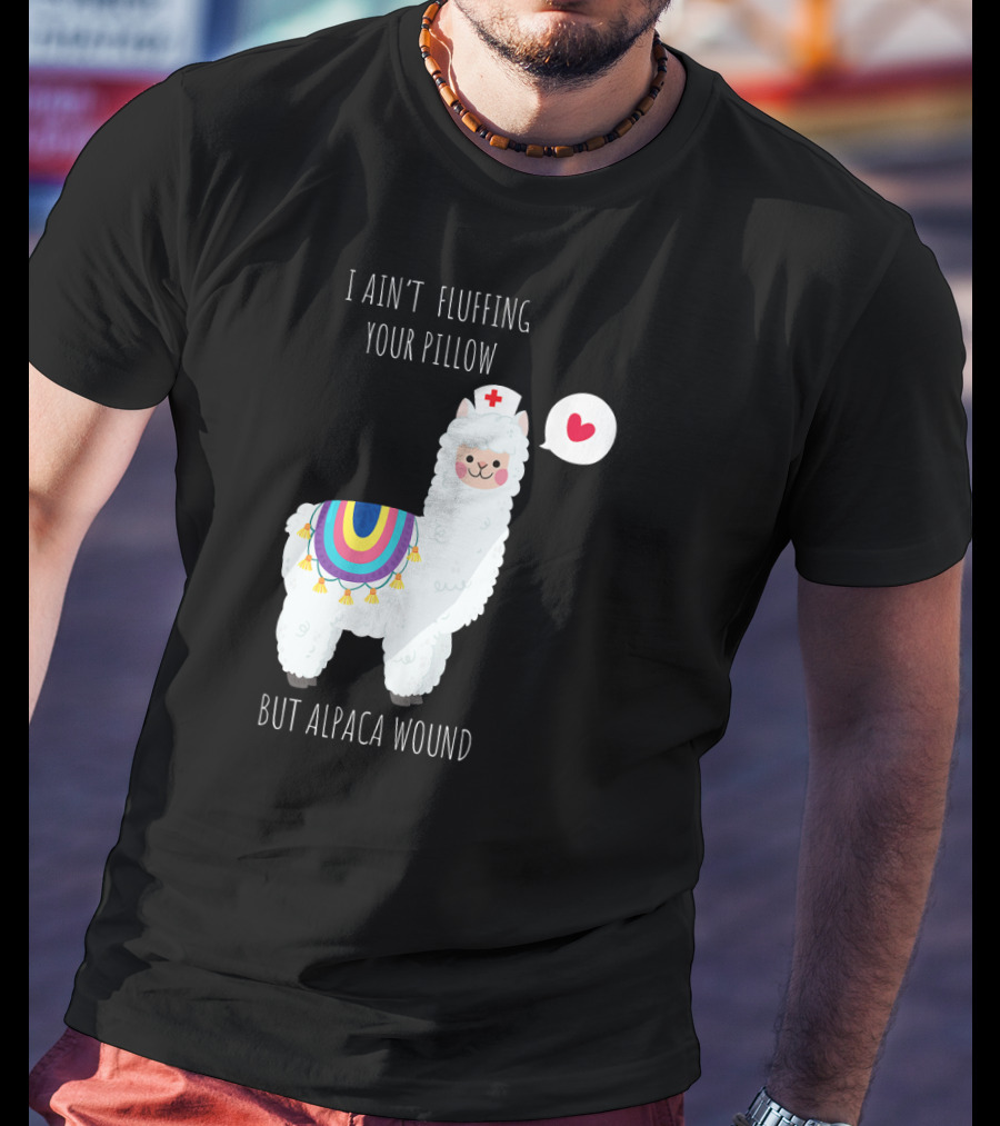 I Ain't Fluffing Your Pillow But Alpaca Wound Nurse Alpaca Medical T-Shirt