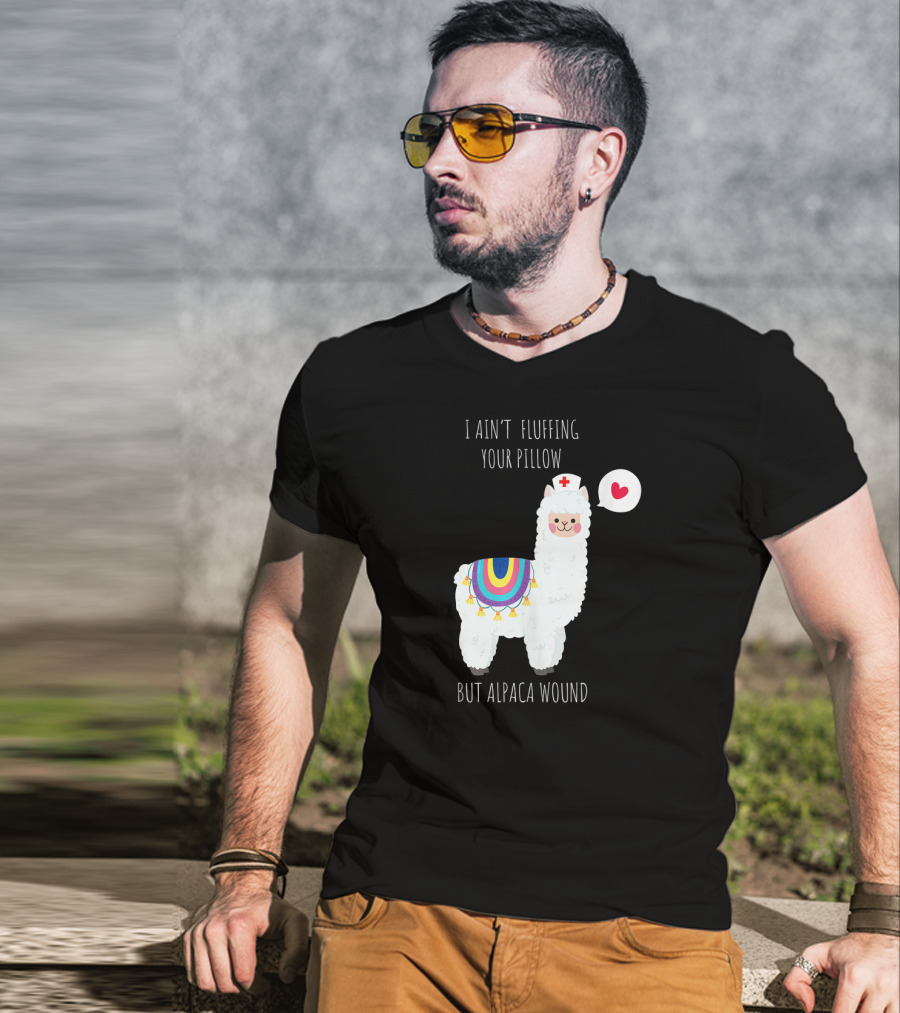I Ain't Fluffing Your Pillow But Alpaca Wound Nurse Alpaca Medical T-Shirt