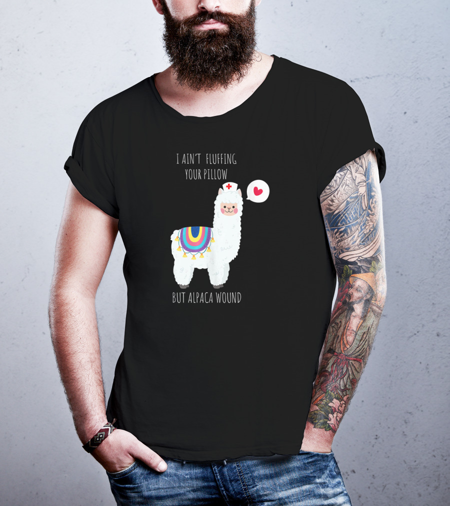 I Ain't Fluffing Your Pillow But Alpaca Wound Nurse Alpaca Medical T-Shirt