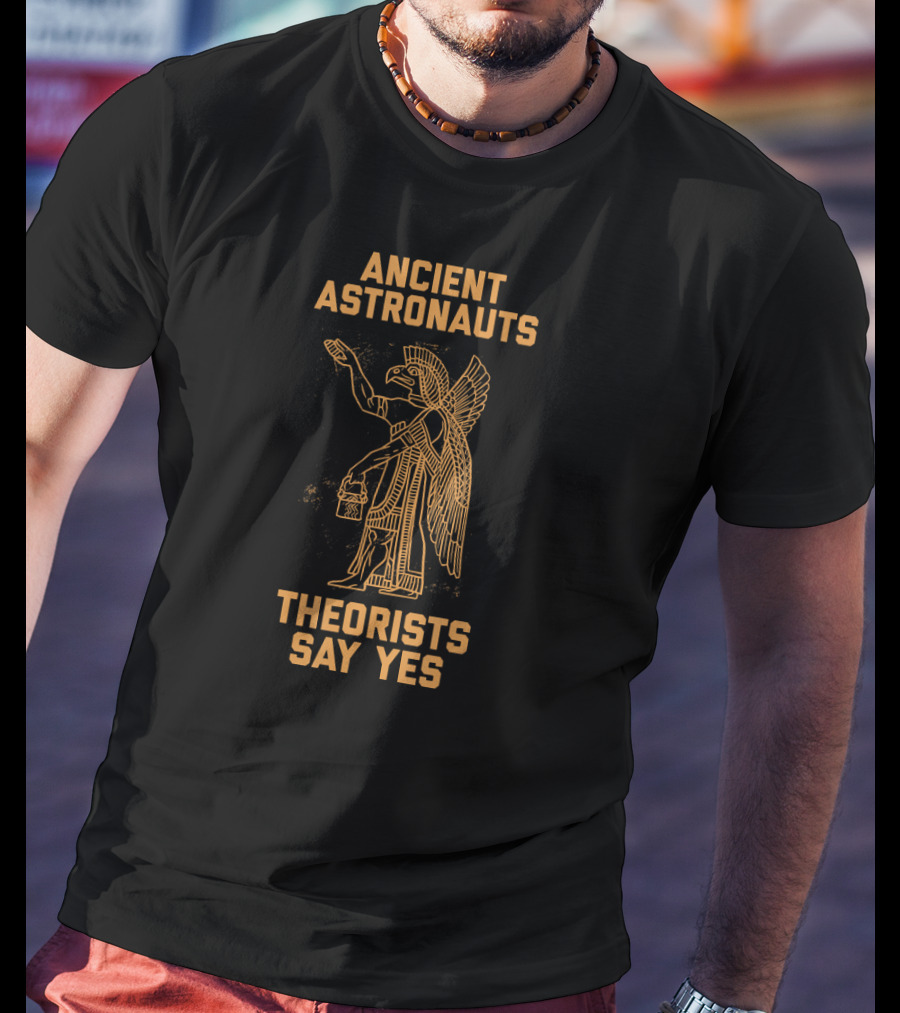 Ancient Astronauts Theorists Say Yes Bird-Headed Figure T-Shirt