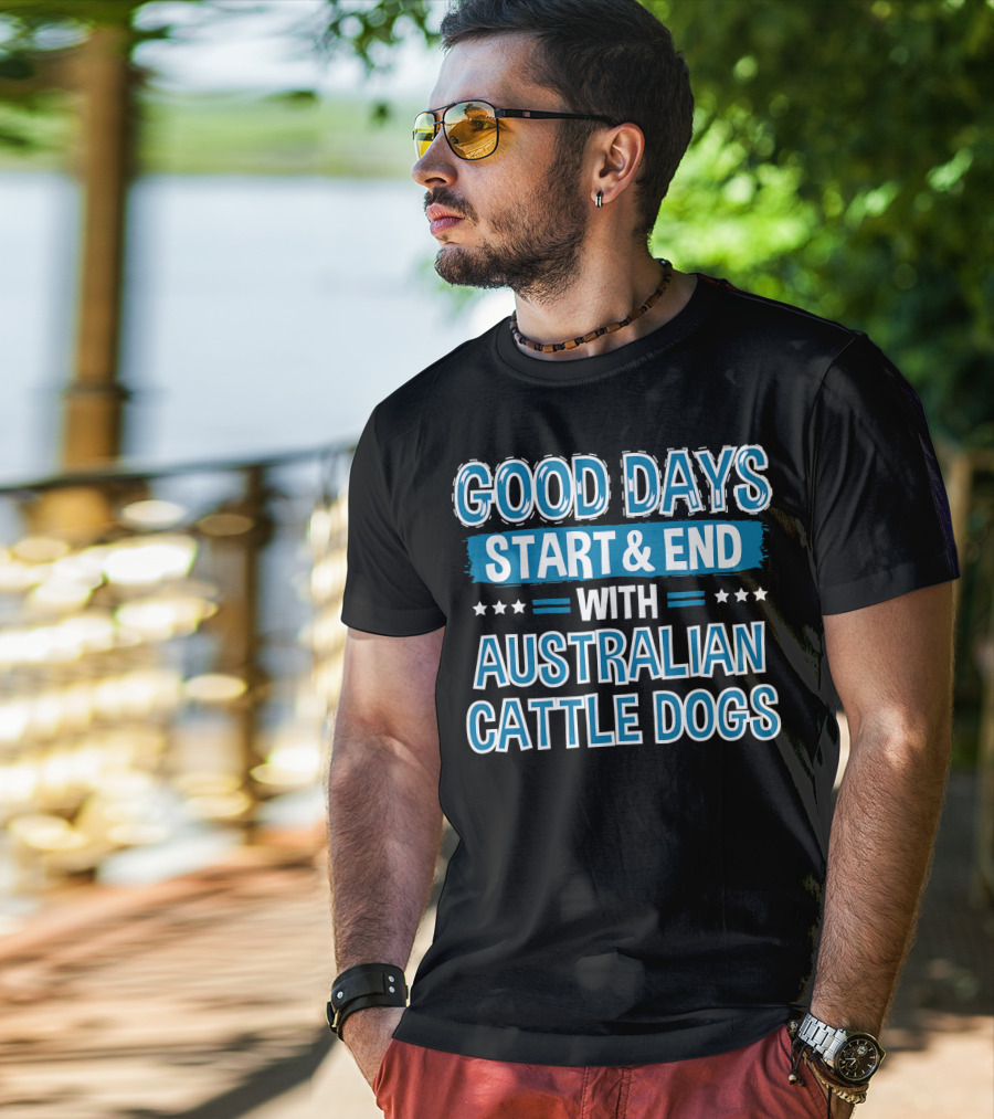 Good Days Start And End With Australian Cattle Dogs Lover Clothe T-Shirt