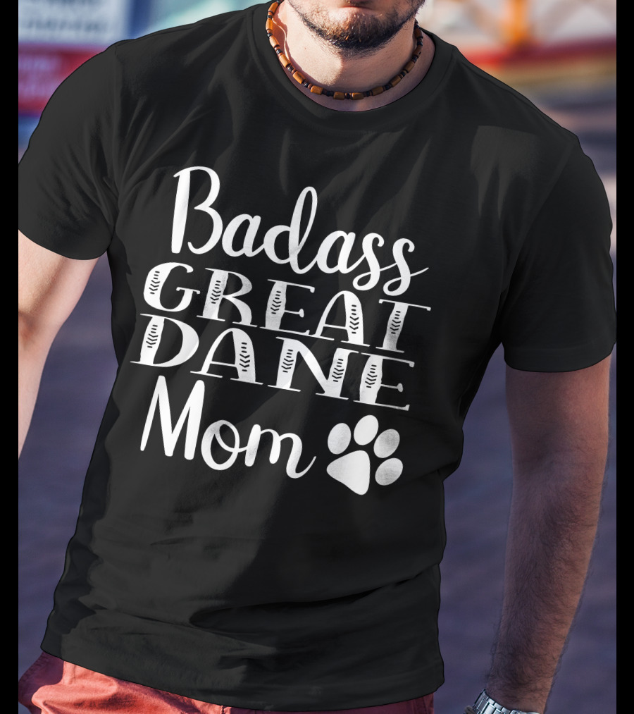 Badass Great Dane Mom Funny Dog Paw T-Shirt