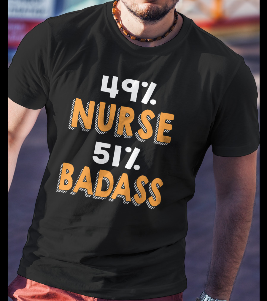 49% Nurse 51% Badass T-Shirt