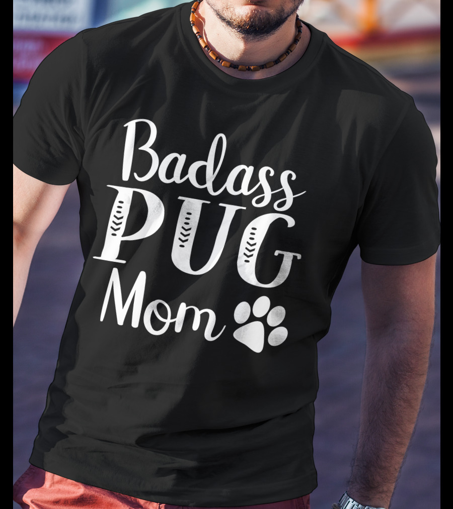 Badass Pug Mom Funny Dog Owner Paw Prints T-Shirt