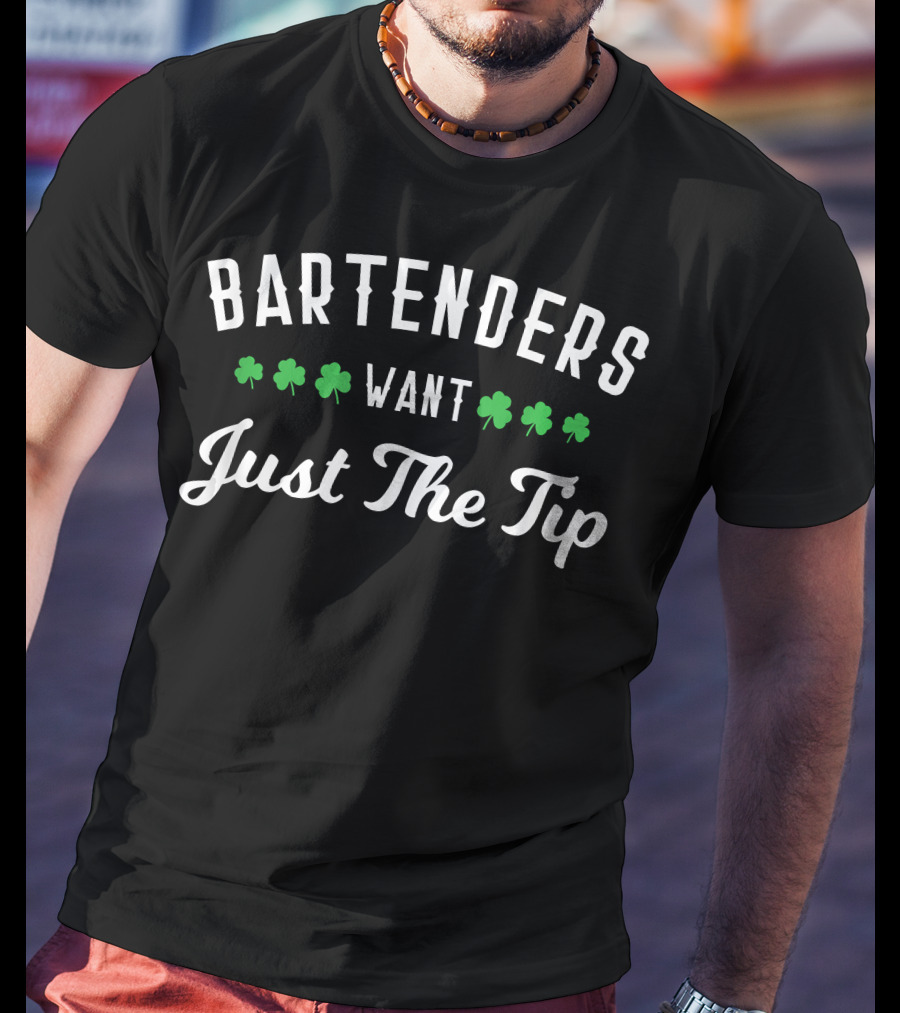 Bartenders Want Just The Tip Shamrock Humor T-Shirt