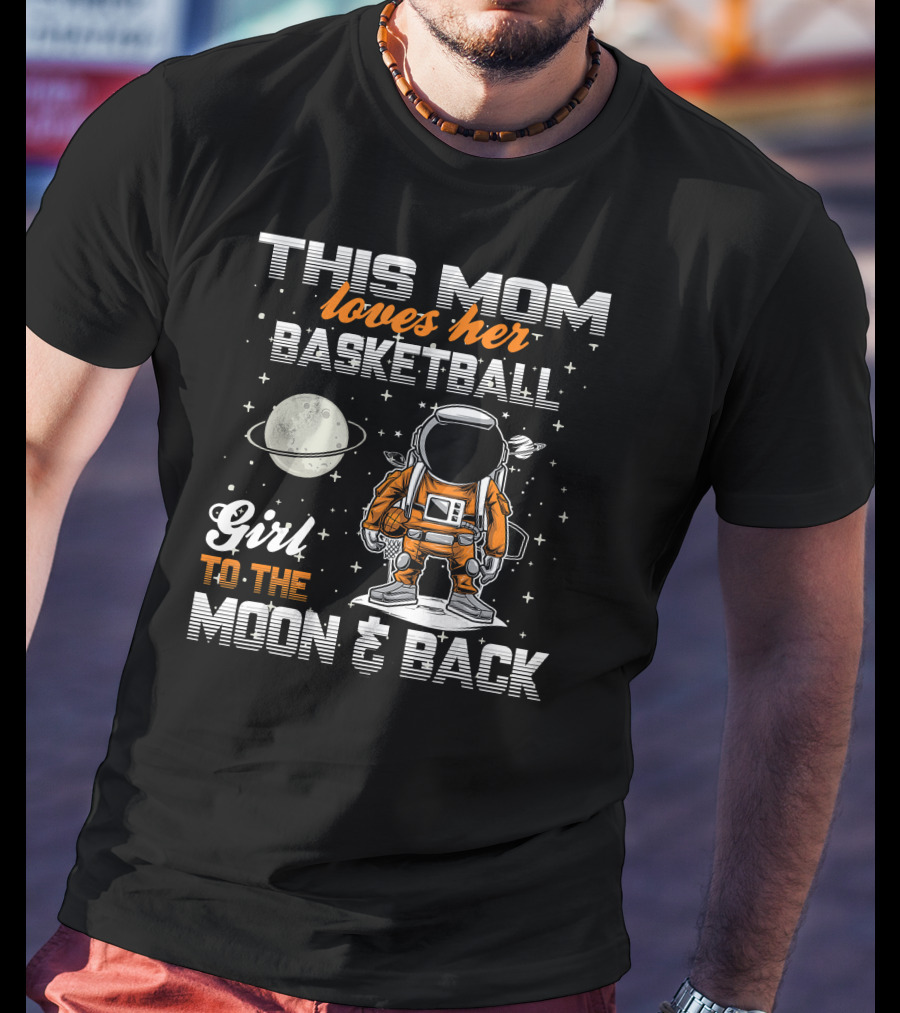This Mom Loves Her Basketball Girl To The Moon And Back T-Shirt