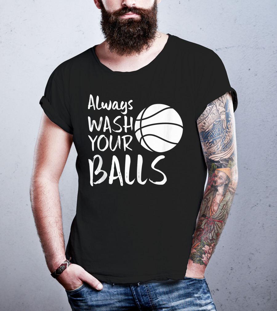 Always Wash Your Balls Basketball T-Shirt