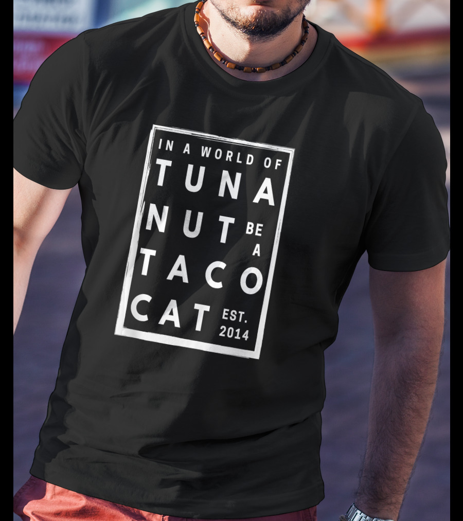 IN A World Of Tuna Nut Be A Tacocat Est. 2014 T-Shirt