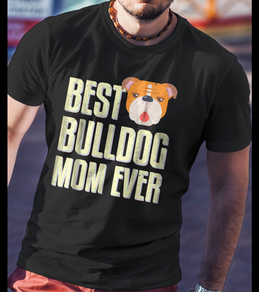 Best Bulldog Mom Ever Bulldog T-Shirt
