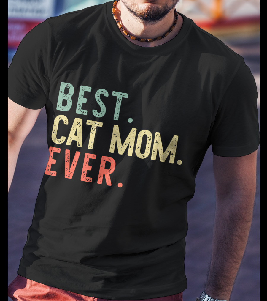 Best Cat Mom Ever Best Cat Mom Ever Funny Mommy T-Shirt