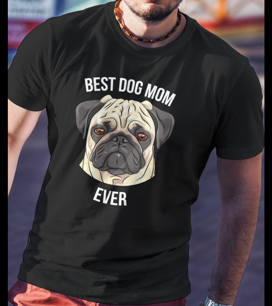 BEST DOG MOM EVER Pug T-Shirt