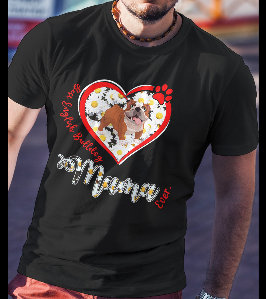 Best English Bulldog Mama Ever T-Shirt