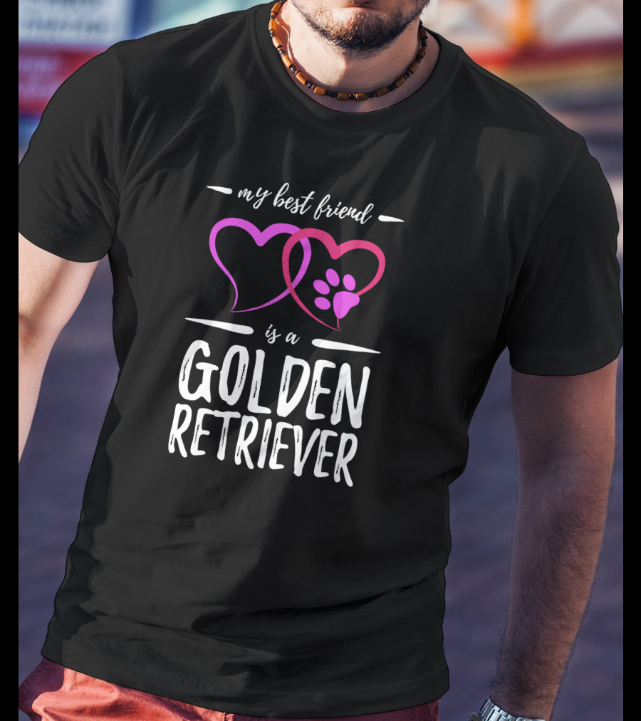 My Best Friend Is A Golden Retriever T-Shirt