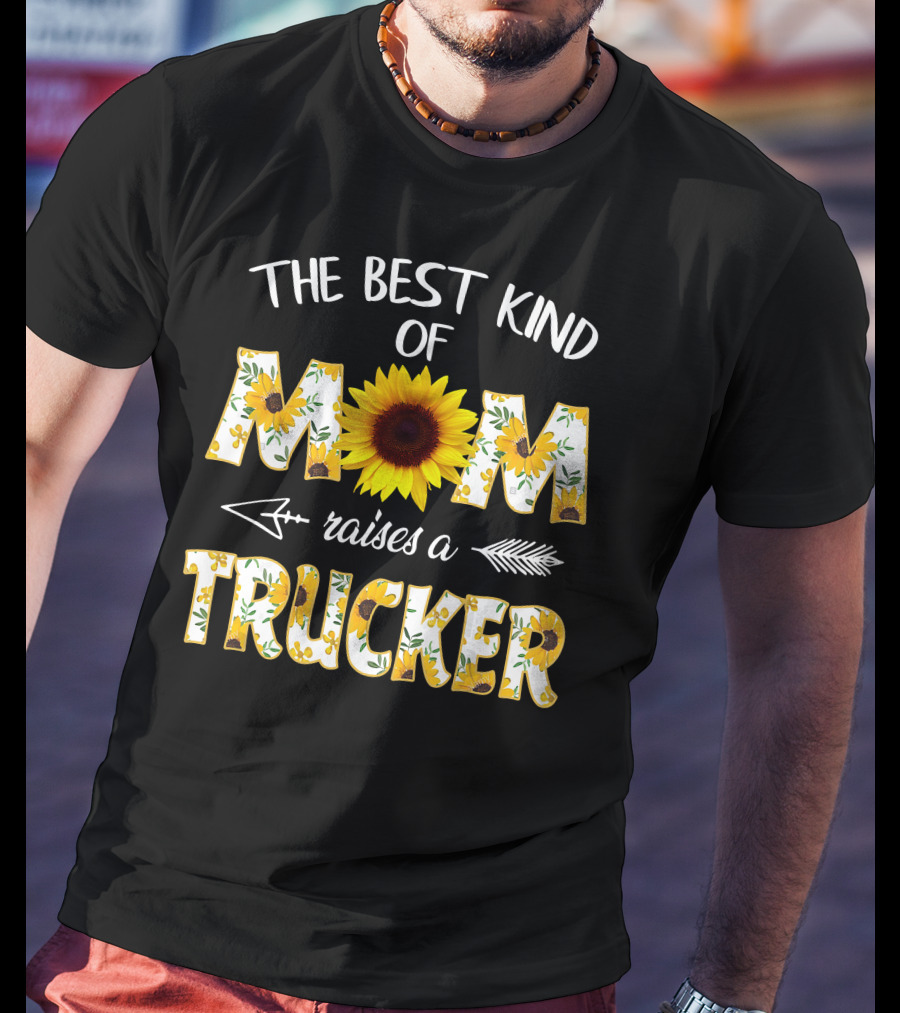 The Best Kind Of Mom Raises A Trucker Sunflower Arrow T-Shirt