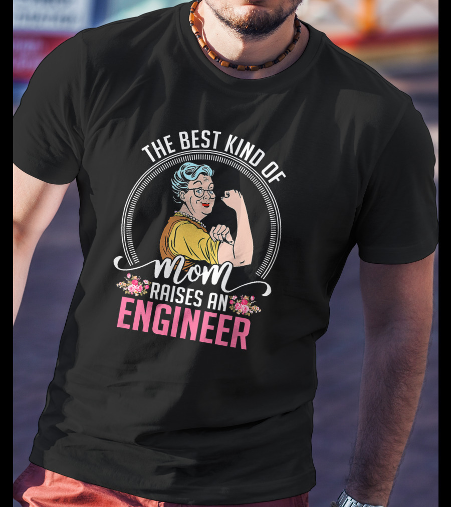 The Best Kind Of Mom Raises An Engineer Rosie Riveter T-Shirt