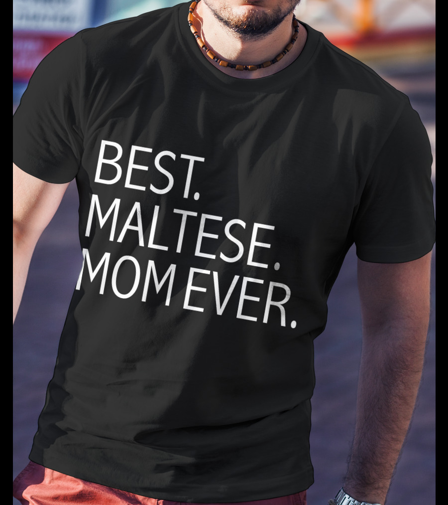 Best Maltese Mom Ever Funny Dog T-Shirt