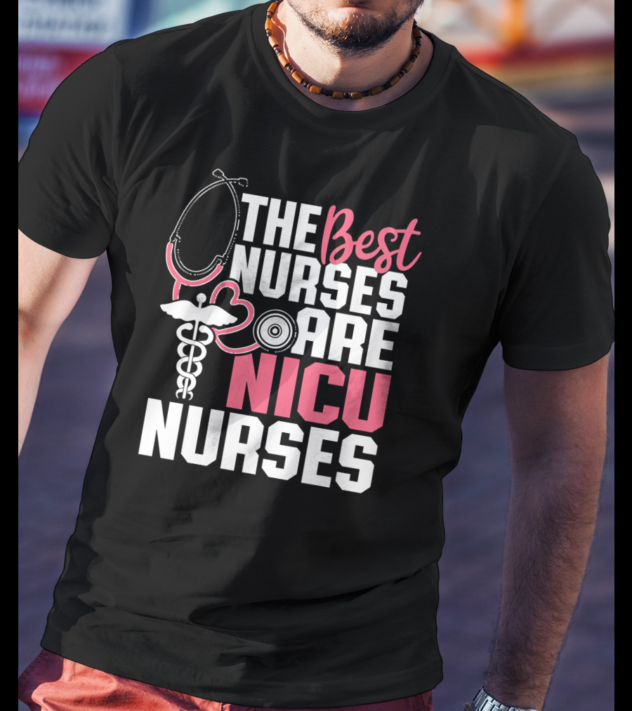 The Best Nurses Are NICU Nurses Stethoscope And Caduceus Hearts T-Shirt