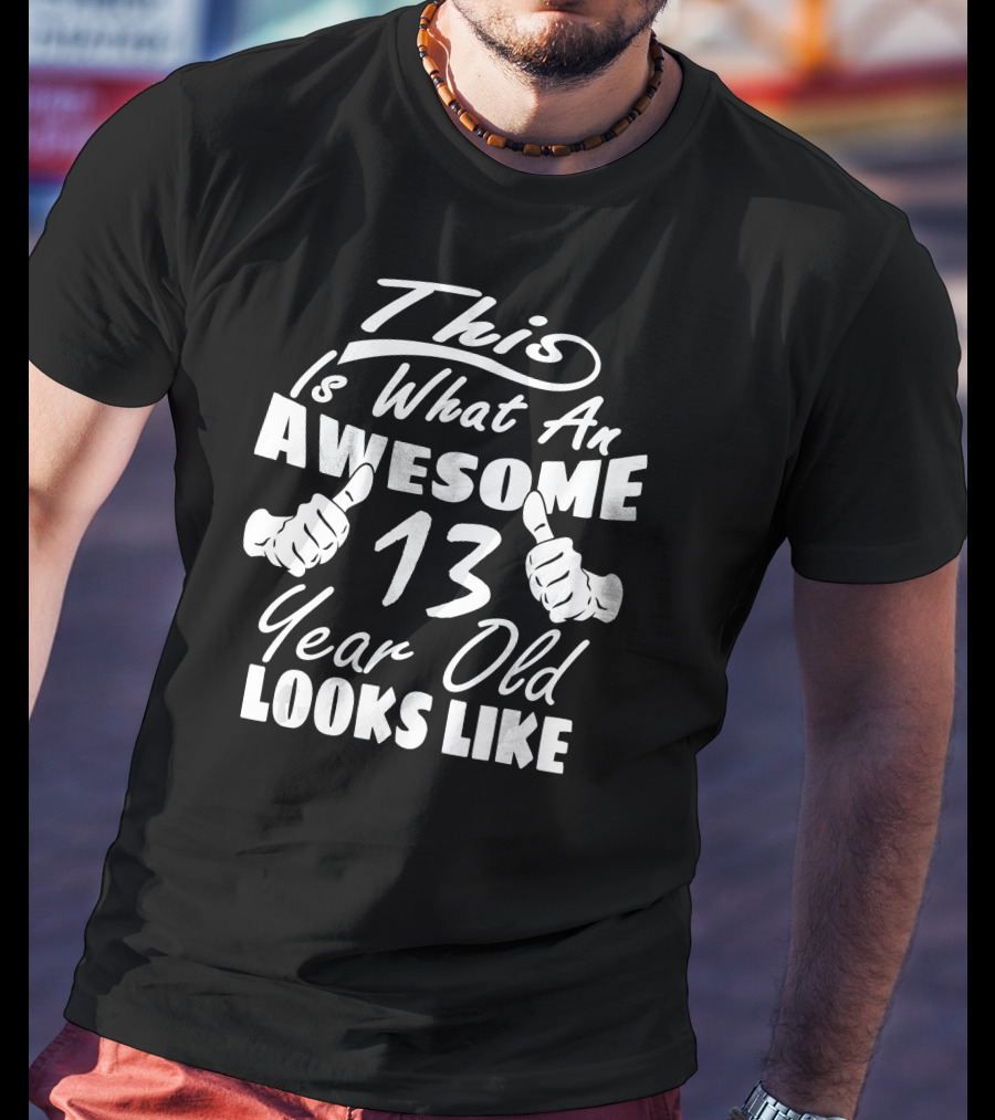 This Is What An Awesome 13 Year Old Looks Like T-Shirt