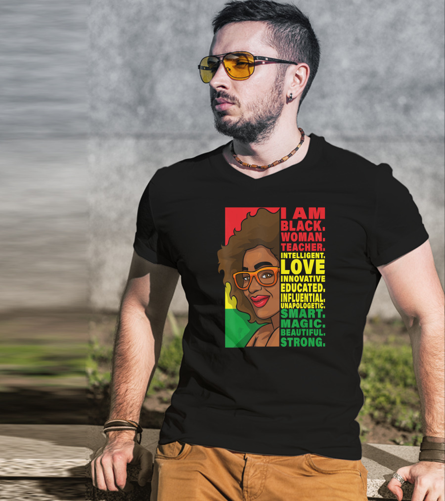 Black Woman Teacher Intelligent Love Educated Influential Unapologetic Smart Beautiful Strong T-Shirt
