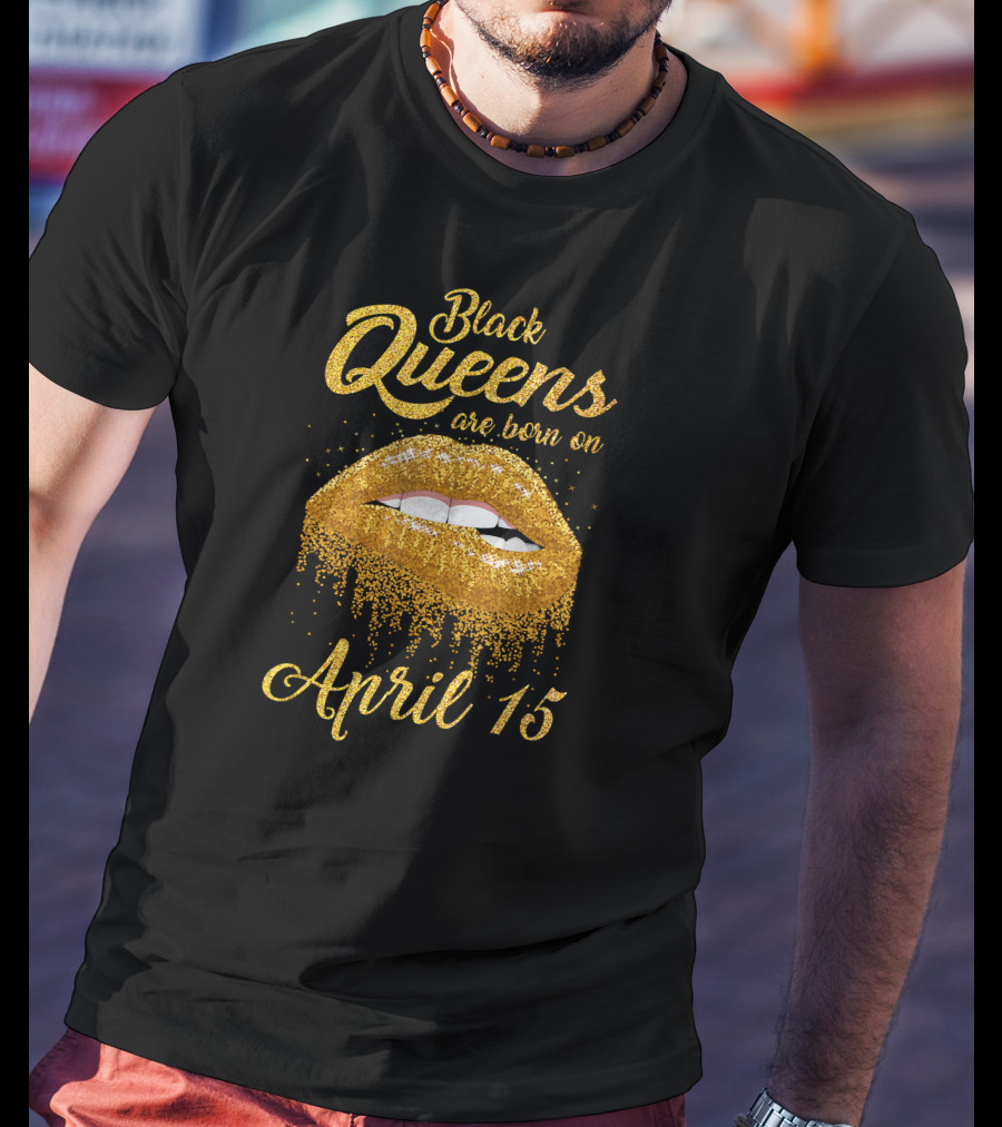 Black Queens Are Born On April 15 Gold Glitter Lips T-Shirt