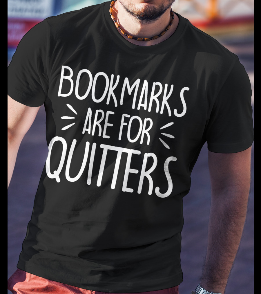 Bookmarks Are For Quitters T-Shirt