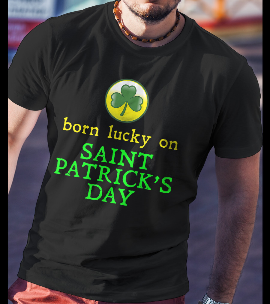 Born Lucky On Saint Patrick's Day Shamrock T-Shirt