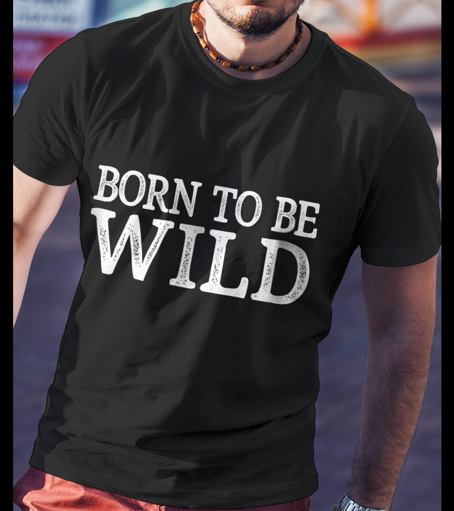 Born To Be Wild T-Shirt