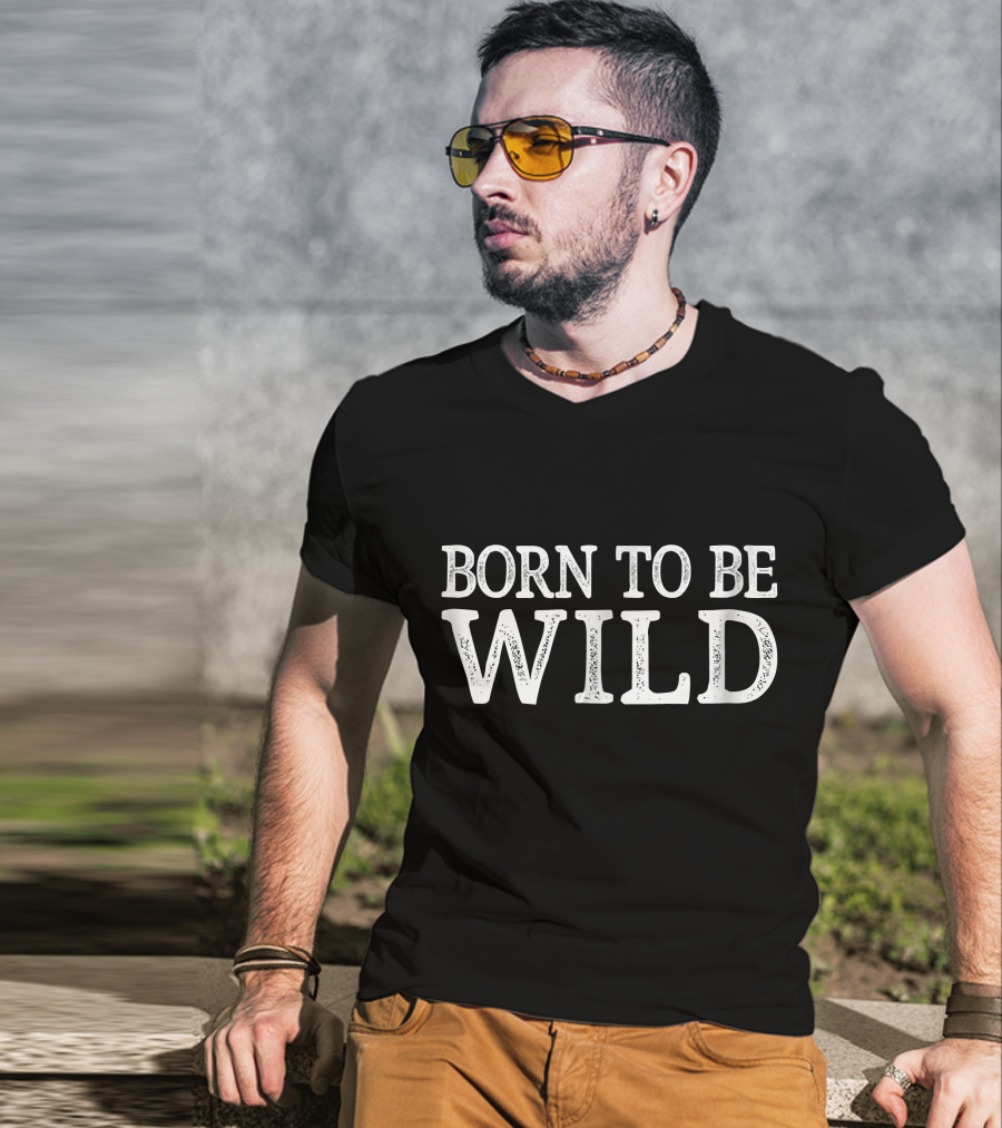 Born To Be Wild T-Shirt