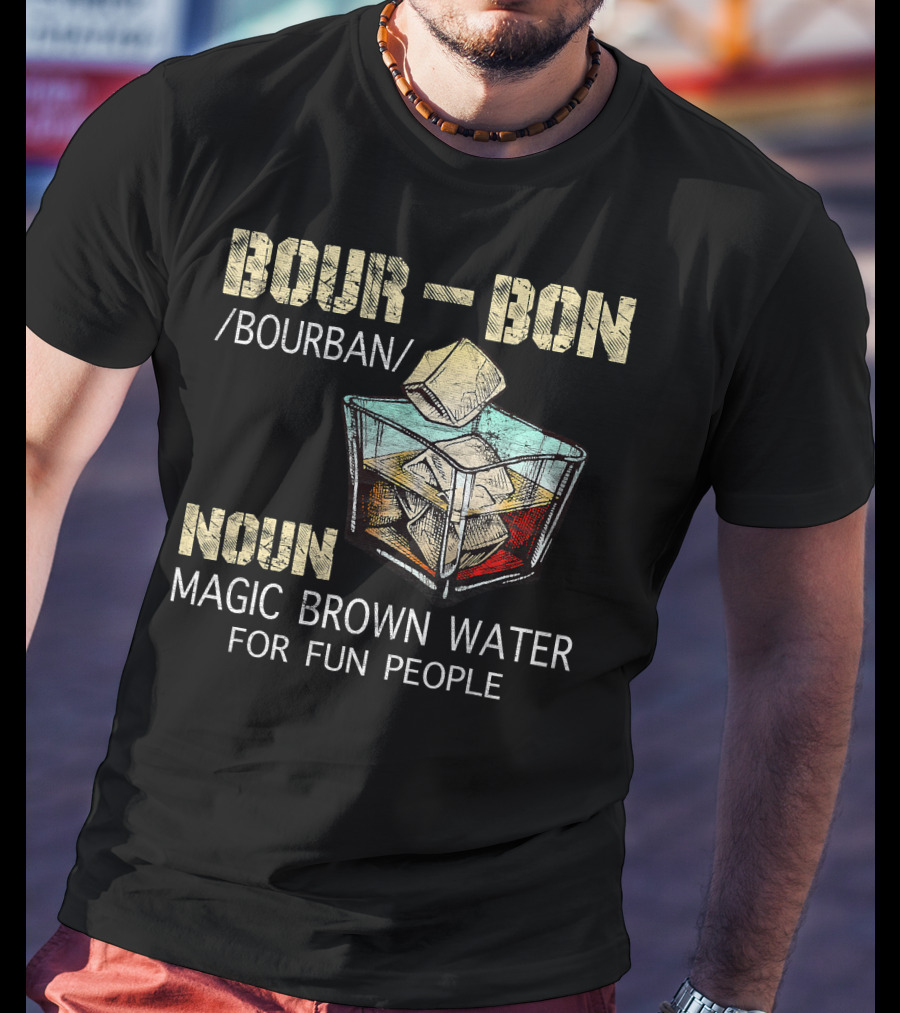 BOURBON Noun Magic Brown Water For Fun People T-Shirt
