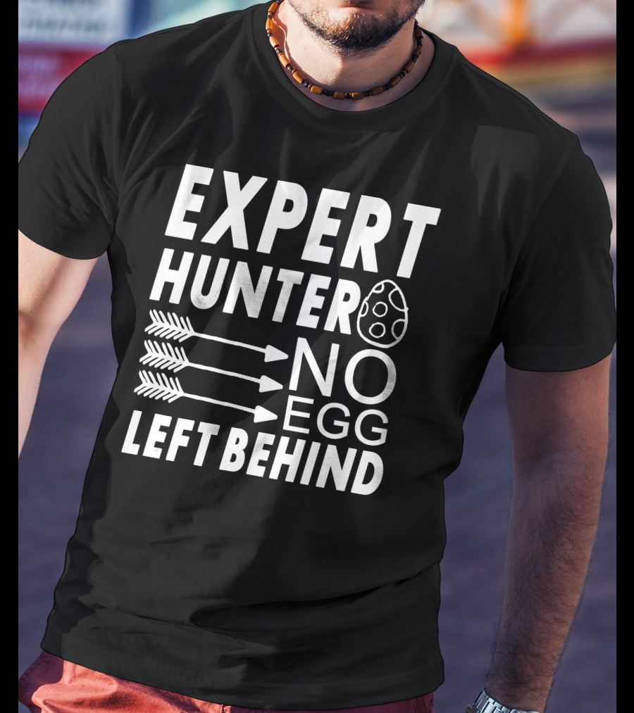 Expert Hunter No Egg Left Behind Easter Egg Hunt T-Shirt