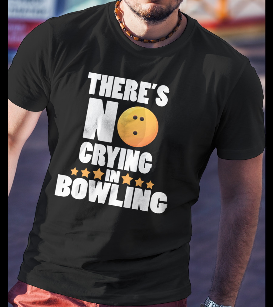 There's No Crying In Bowling Funny Bowling Ball Star T-Shirt