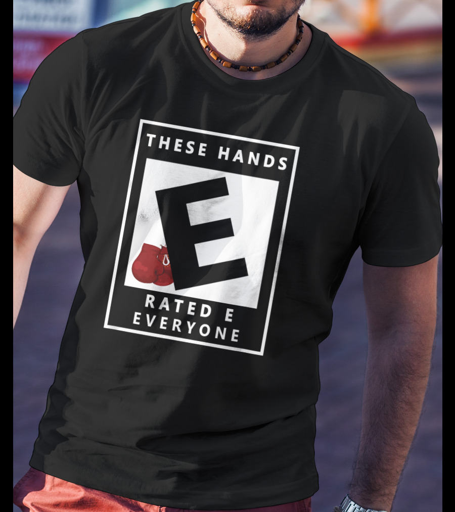 These Hands Rated E For Everyone Boxing Gloves T-Shirt