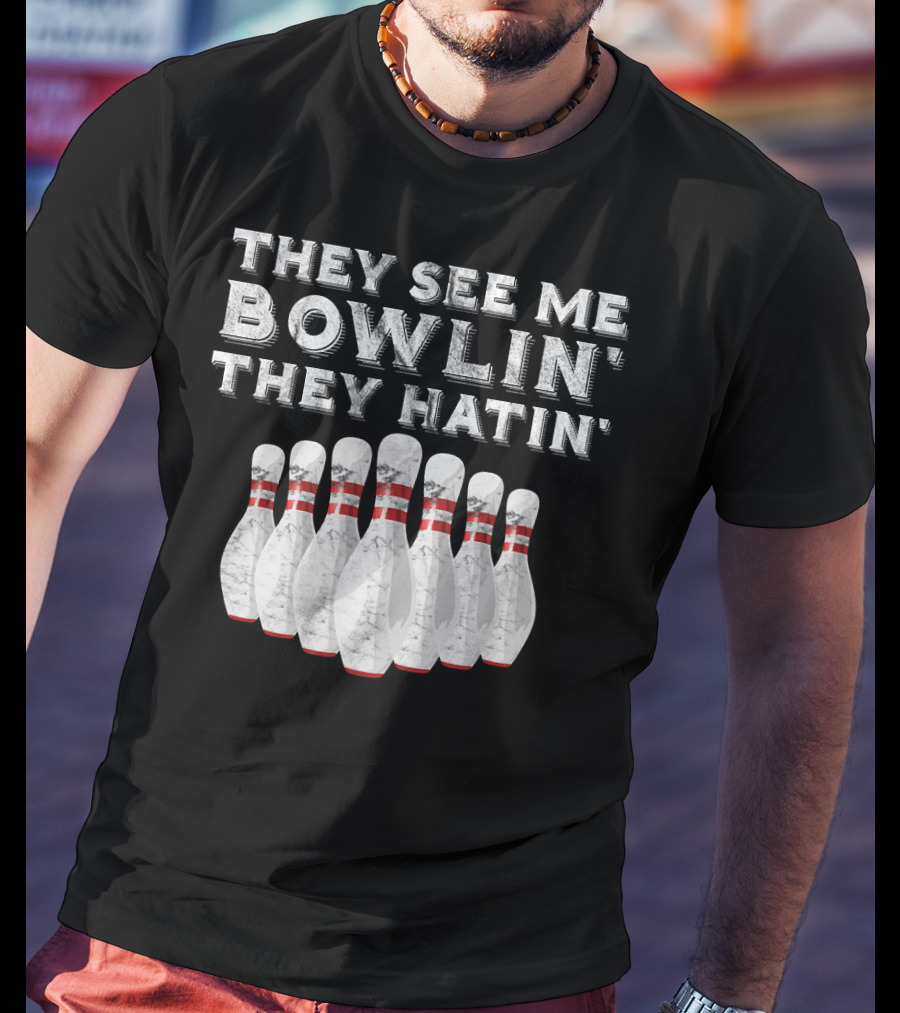 They See Me Bowlin They Hatin Funny Bowling Bowling Pins T-Shirt