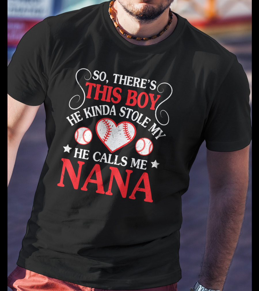 So There's This Boy He Kinda Stole My Heart He Calls Me Nana T-Shirt