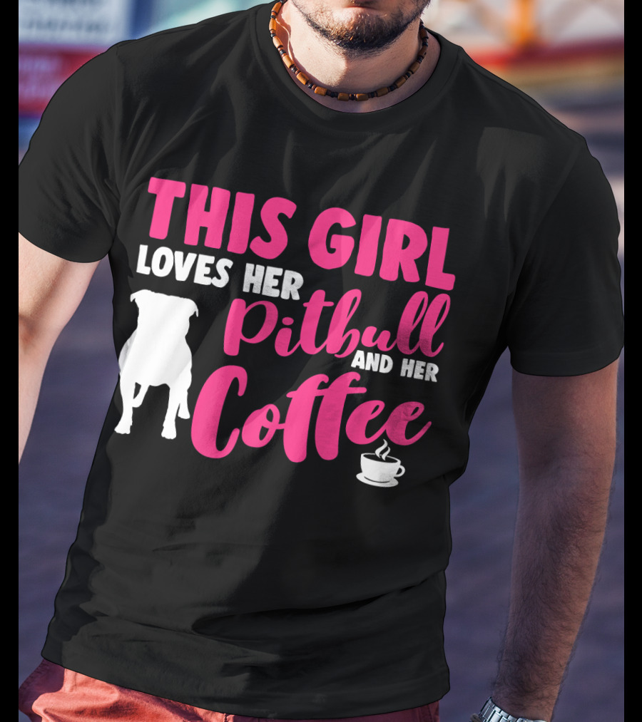 This Girl Loves Her Pitbull And Her Coffee T-Shirt