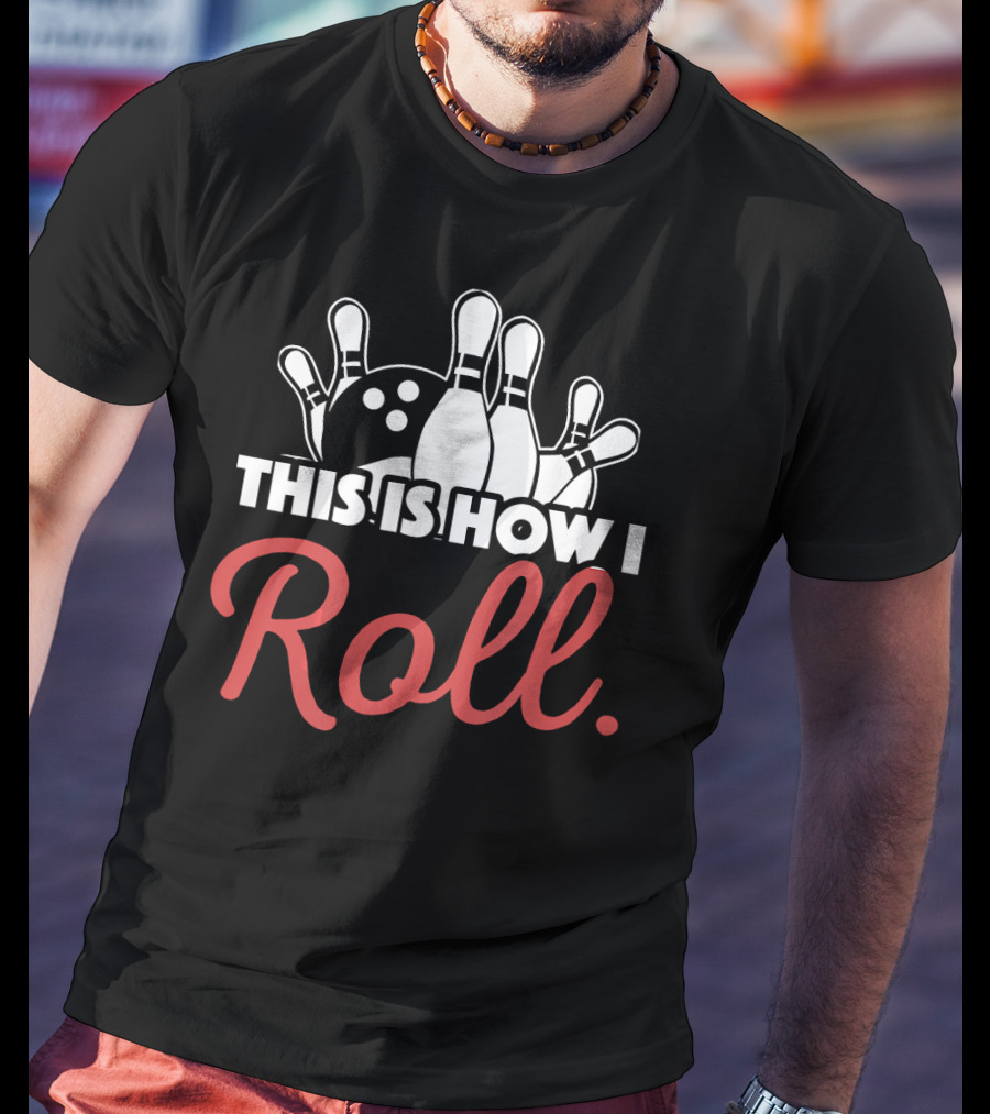 This Is How I Roll Bowling Lover Fun Pin Strike T-Shirt