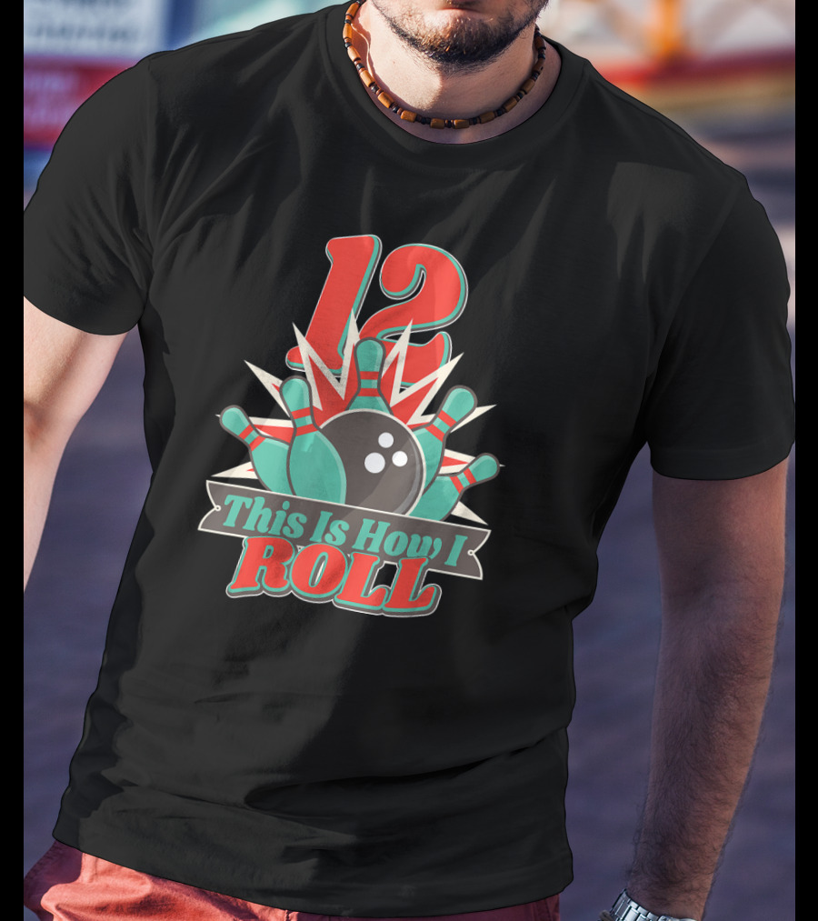 12 This Is How I Roll Bowling T-Shirt
