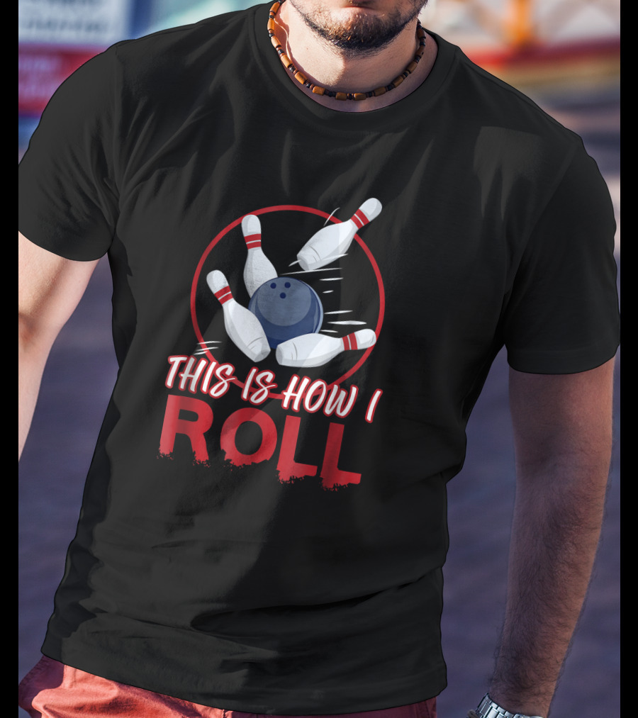 This Is How I Roll Bowling Pins And Ball T-Shirt