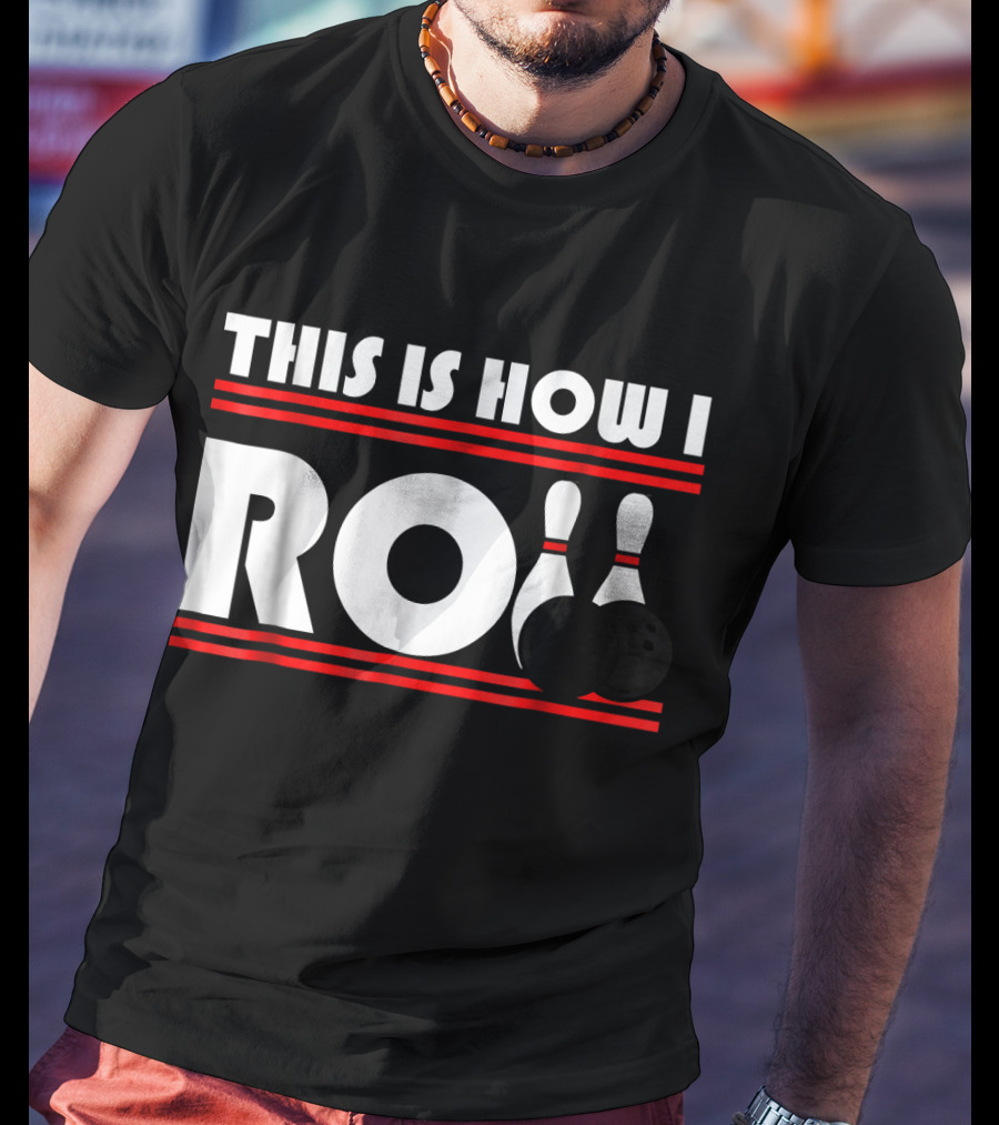 This Is How I Roll Bowling Pins And Balls T-Shirt