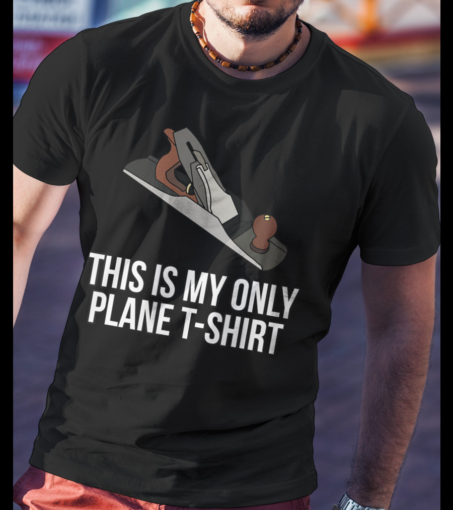 This Is My Only Plane T-Shirt Woodworking Funny Pun T-Shirt
