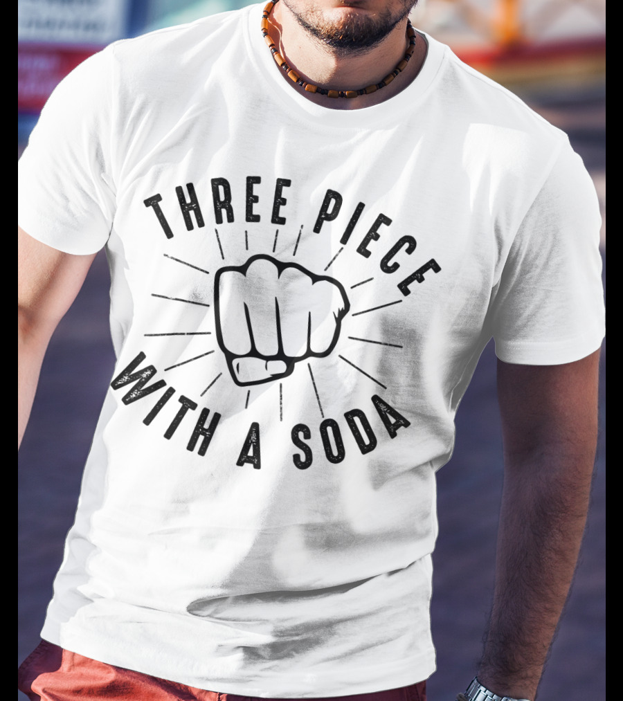 Three Piece With A Soda MMA Boxing Fist T-Shirt