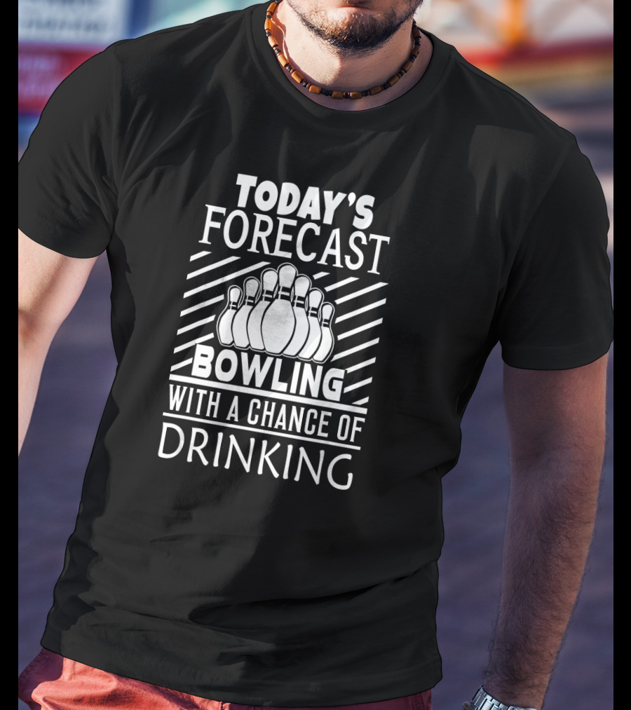Today's Forecast Bowling With A Chance Of Drinking Bowling Pins T-Shirt